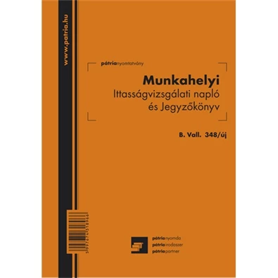 B.VALL.348/UJ A5 álló "Munkahelyi ittasságvizsgálati napló és jegyzőkönyv" nyomtatvány B.VALL.348/UJ A5 álló "Munkahelyi ittasságvizsgálati napló és jegyzőkönyv" nyomtatvány